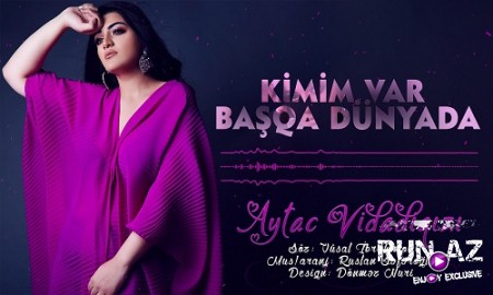 Aytac Vidadiqizi - Kimim Var Basqa Dunyada 2019