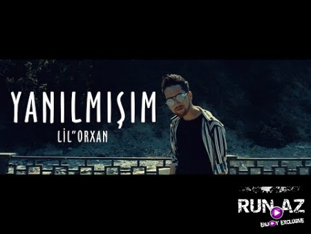 Lil''Orxan - Yanilmisim 2019