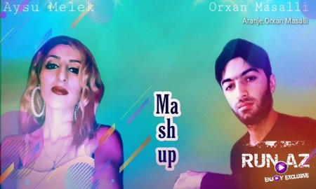 Orxan Masalli & Aysu Melek - Mashup 2019