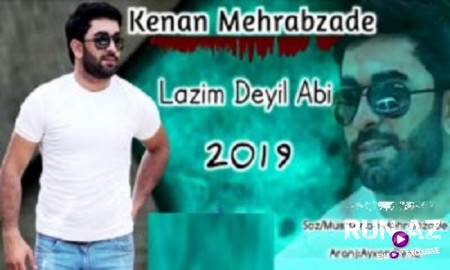 Kenan Mehrabzade - Lazim Deyil Abi 2019