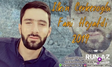 Ilkin Cerkezoglu - Fani Heyatdi 2019