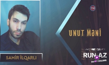 Samir ilqarli - Unut Meni 2019