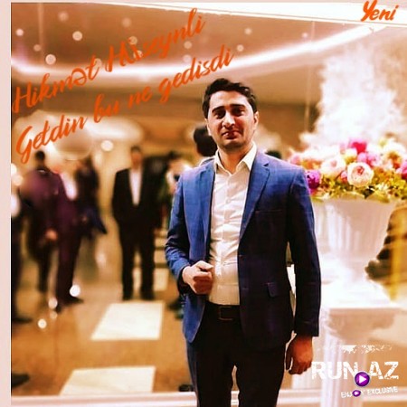 Hikmet Huseynli - Getdin bu ne gedisdi 2019