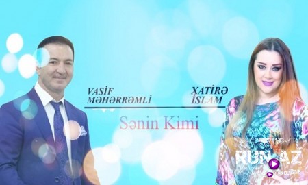 Xatire Islam ft Vasif Meherremli - Senin Kimi 2019