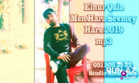 Elnur Qala - Men Hara Sevmek Hara 2019
