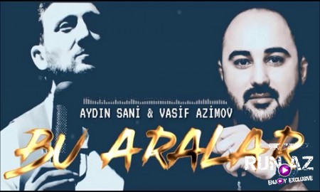 Aydin Sani & Vasif Azimov - Bu Aralar 2019