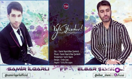 Samir ilqarli ft Elbar Semkirli - Vefa Yoxdur 2019