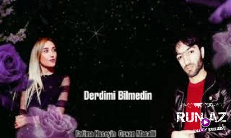 Orxan Masalli Ft Fatima Huseyin Derdimi Bilmedin 2019