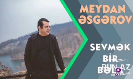 Meydan Esgerov - “Sevmek bir bela” 2019