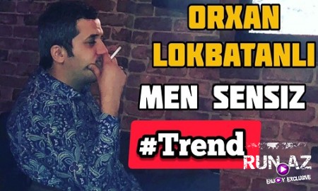 Orxan Lokbatanli - Men Sensiz 2019