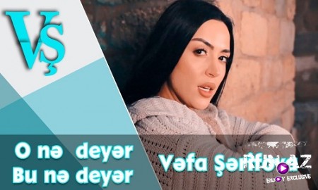 Vefa Serifova - O ne deyer, bu ne deyer 2019