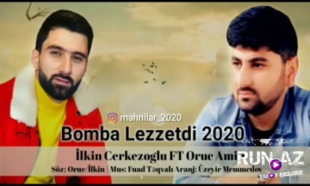 Ilkin Cerkezoglu Ft Oruc Amin - Bomba Lezzetdi 2019