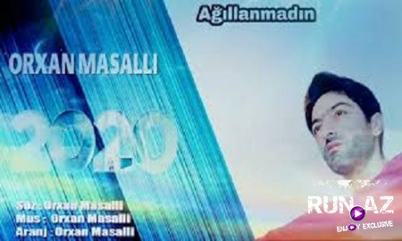 Orxan Masalli - Agillanmadin 2020