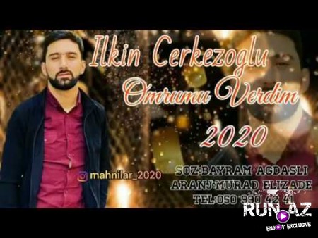 Ilkin Cerkezoglu - Omrumu Verdim 2020