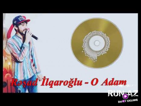 Resad ilqaroglu - O Adam 2020