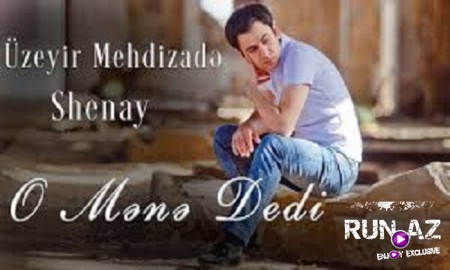 Uzeyir Mehdizade ve Shenay- O Mene Dedi 2020