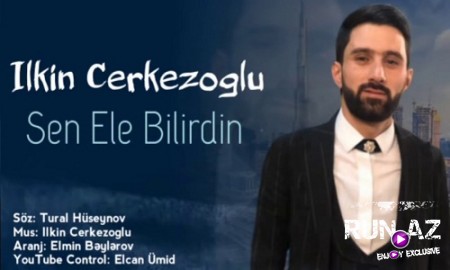 Ilkin Cerkezoglu - Sen Ele Bilirdin 2020