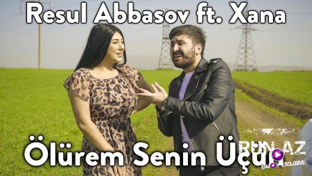 Resul Abbasov ft Xana - Olurem Senin Ucun 2020