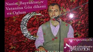 Nazim Bayraktarov - Vatanina Goz Dikeni Ez Oglum 2020