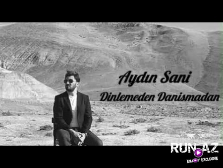 Aydin Sani - Dinlemeden Danismadan 2020