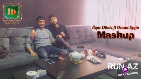 ilqar Deniz ft Orxan Esqin - Mashup 2020