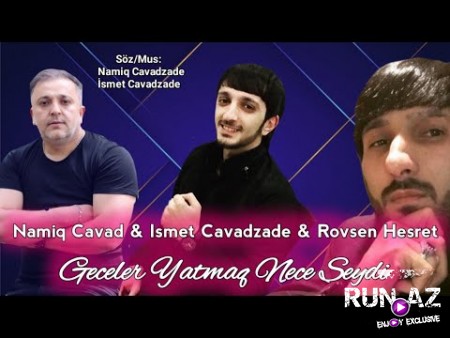 Namiq Cavad & Ismet Cavadzade & Rovsen Hesret - Geceler Yatmaq Nece Seydi 2020
