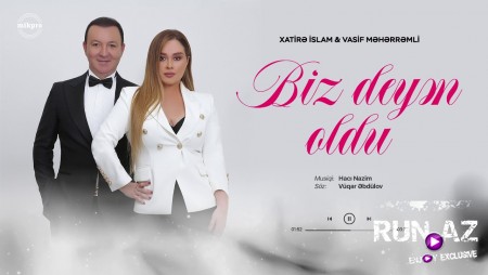 Xatire Islam ft. Vasif Meherremli - Biz Deyen Oldu 2020