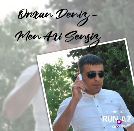 Orxan Deniz - Men Axi Sensiz