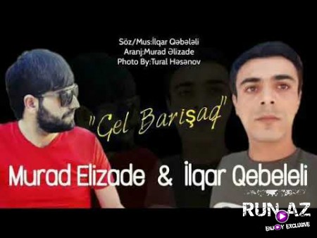 Ilqar Qebeleli Ft Murad Elizade - Gel Barisaq 2020