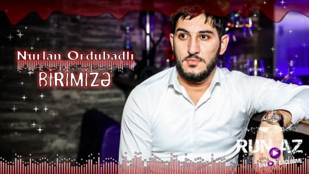 Nurlan Ordubadli - Birimize 2020