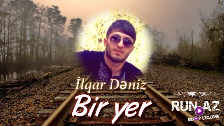 Ilqar Deniz - Bir Yer 2020