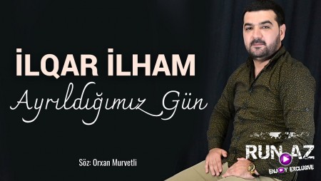 Ilqar Ilham - Ayrildigimiz Gun 2020