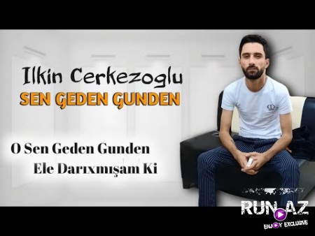Ilkin Cerkezoglu - Sen Geden Gunden 2020