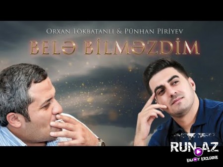 Orxan Lokbatanli & Punhan Piriyev - Bele Bilmezdim 2021