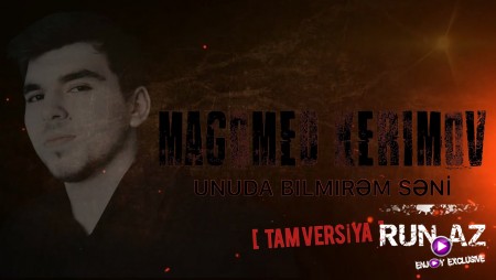 Magomed Kerimov - Unuda Bilmirem Seni 2021
