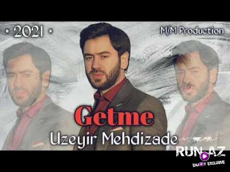 Uzeyir Mehdizade - Getme 2021