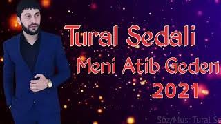 Tural Sedali - Meni Atib Geden 2021