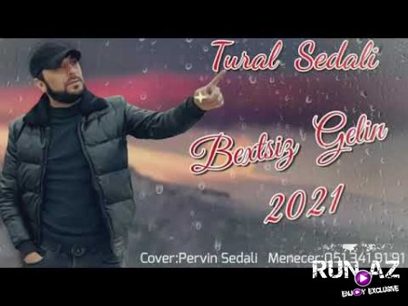 Tural Sedali - Bextsiz Gelin 2021