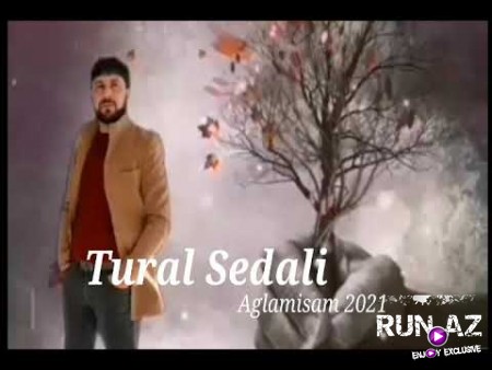 Tural Sedali - Aglamisam 2021