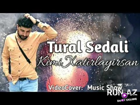 Tural Sedali - Kimi Xatirlayirsan 2021