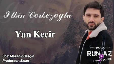 Ilkin Cerkezoglu - Yan Kecir 2021