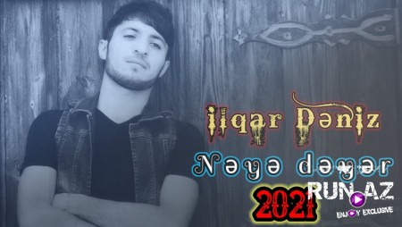 Ilqar Deniz - Neye Deyer 2021