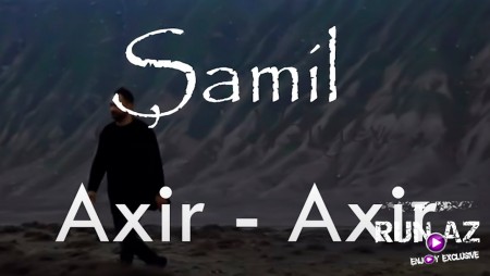 Samil Veliyev - Axir Axir 2021