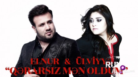 Elnur Memmedov & Ulviyye Tagiyeva - Qerarsiz men Oldum 2021