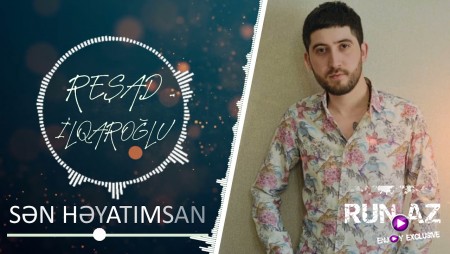 Resad Ilqaroglu - Sen Heyatimsan 2021