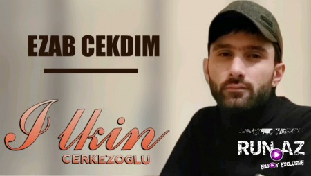 Ilkin Cerkezoglu - Ezab Cekdim 2021