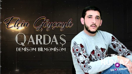 Elcn Goycayli - Qardas Demisem Bilmemisem 2021