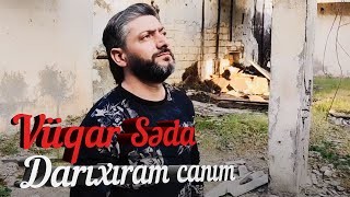 Vuqar Seda - Darixiram Canim 2021