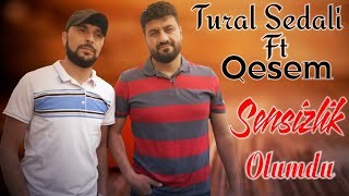 Tural Sedali Ft Qesem - Sensizlik Olumdu 2021