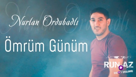 Nurlan Ordubadli - Omrum Gunum 2021